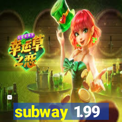 subway 1.99