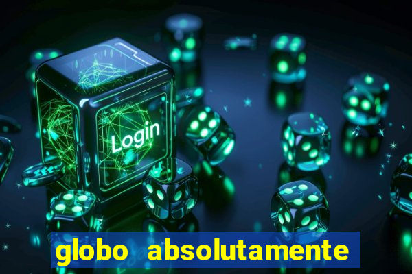 globo absolutamente tudo com