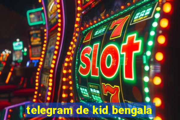 telegram de kid bengala