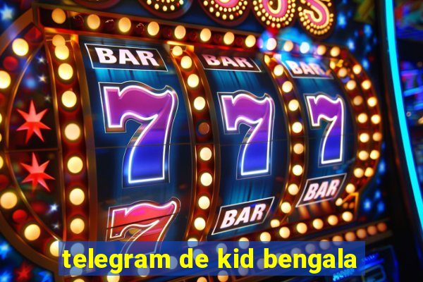 telegram de kid bengala