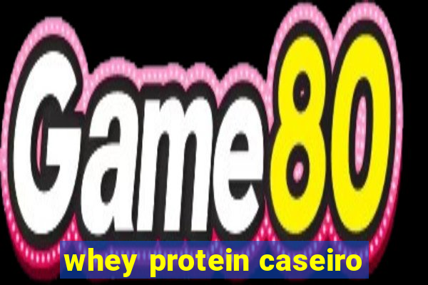 whey protein caseiro