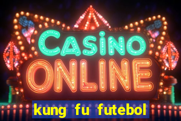 kung fu futebol clube online