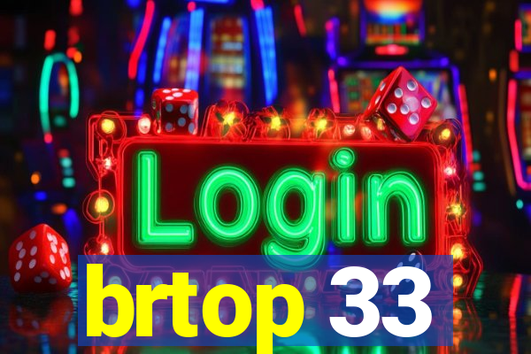 brtop 33