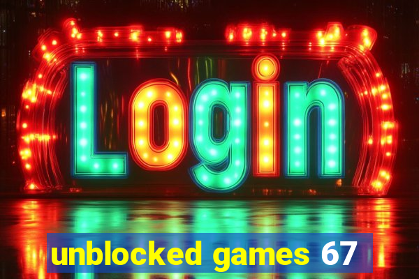 unblocked games 67