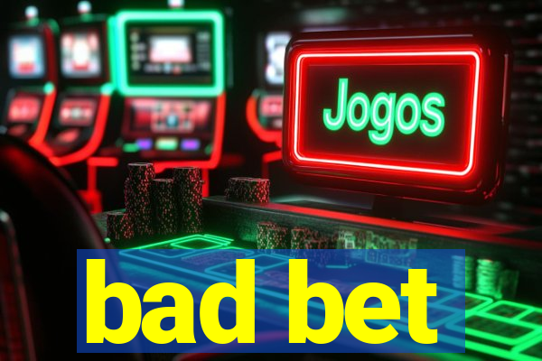 bad bet