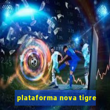 plataforma nova tigre