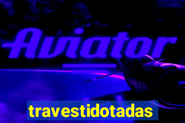 travestidotadas