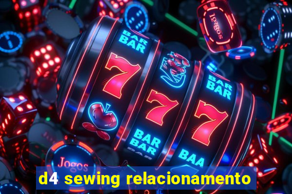 d4 sewing relacionamento