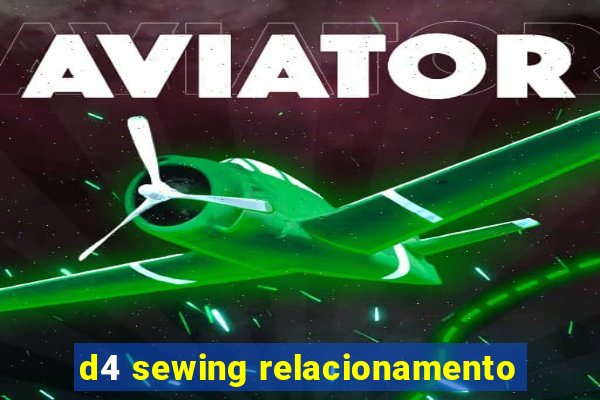 d4 sewing relacionamento