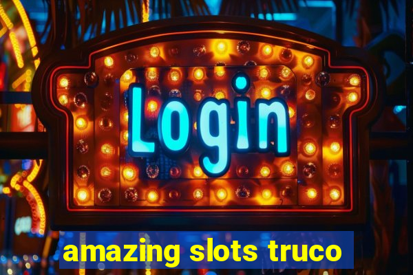 amazing slots truco