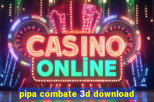 pipa combate 3d download