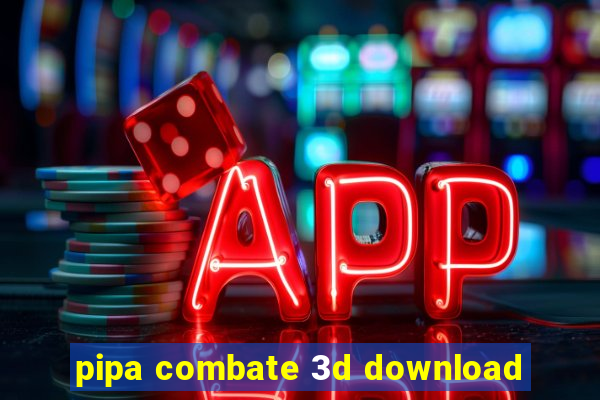 pipa combate 3d download