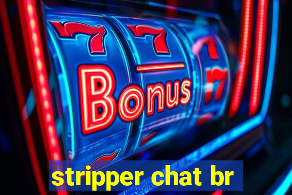 stripper chat br