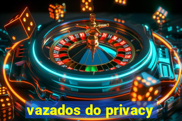 vazados do privacy