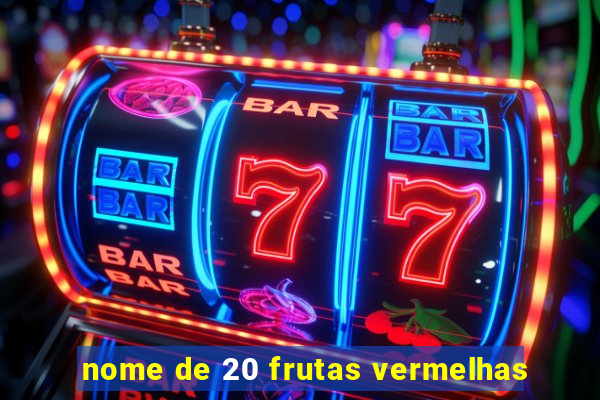 nome de 20 frutas vermelhas