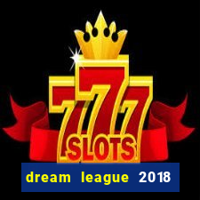 dream league 2018 dinheiro infinito