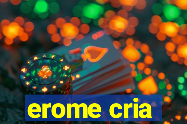 erome cria