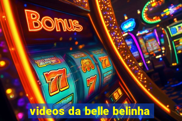 videos da belle belinha