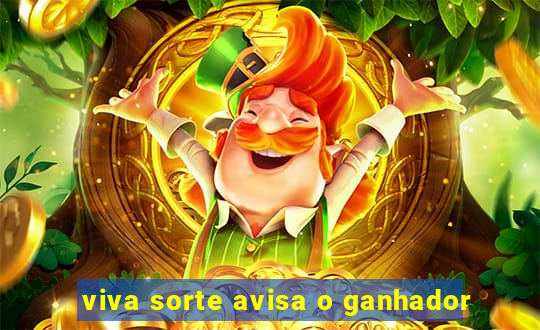 viva sorte avisa o ganhador