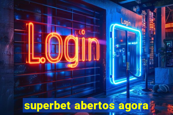 superbet abertos agora