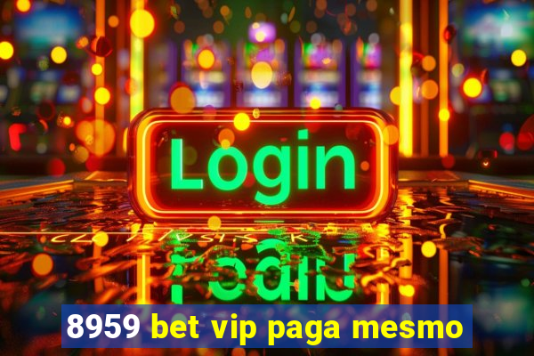 8959 bet vip paga mesmo