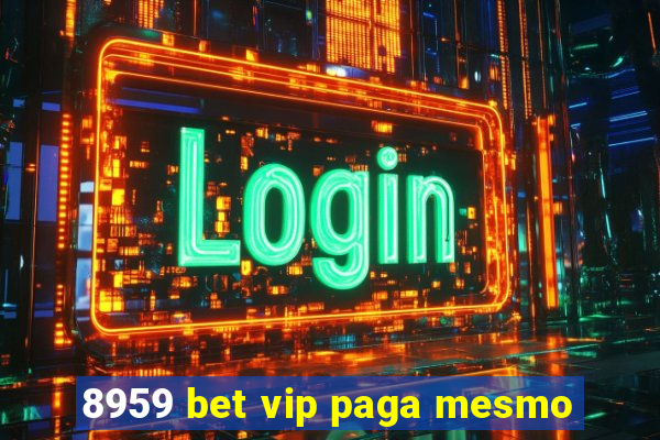 8959 bet vip paga mesmo