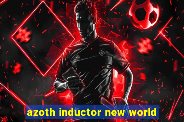 azoth inductor new world