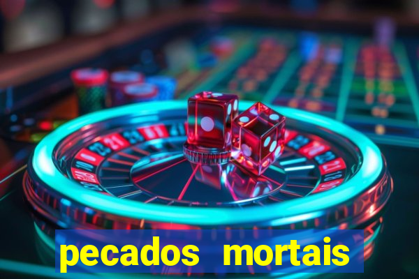 pecados mortais para confessar