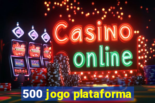 500 jogo plataforma