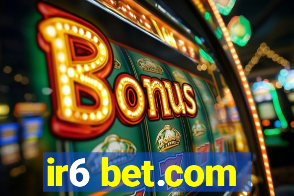 ir6 bet.com