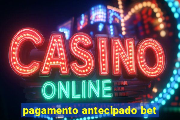 pagamento antecipado bet