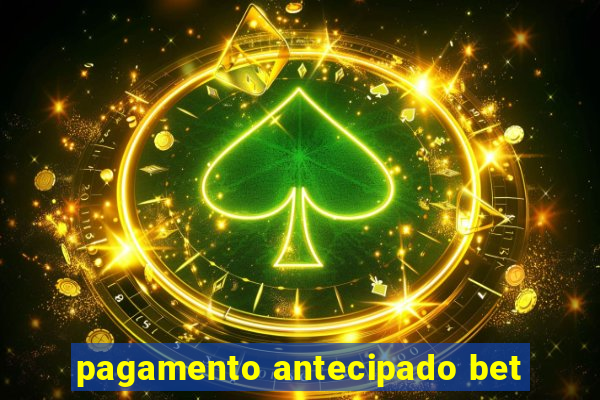 pagamento antecipado bet