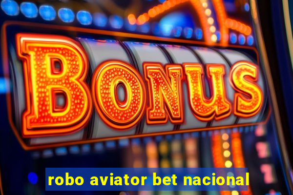 robo aviator bet nacional