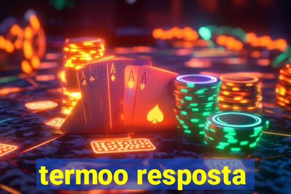 termoo resposta