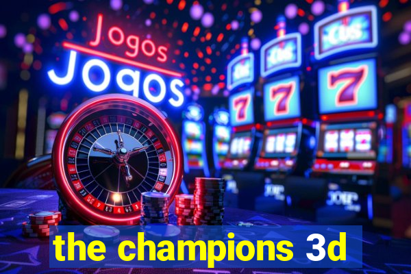 the champions 3d