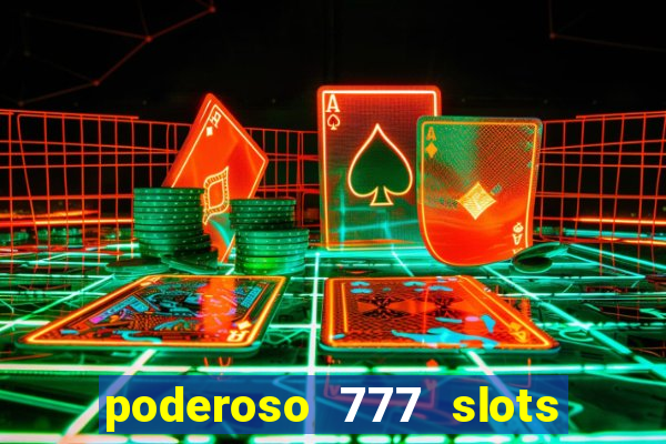 poderoso 777 slots paga mesmo