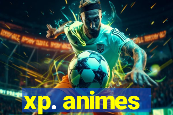 xp. animes