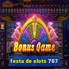 festa de slots 707