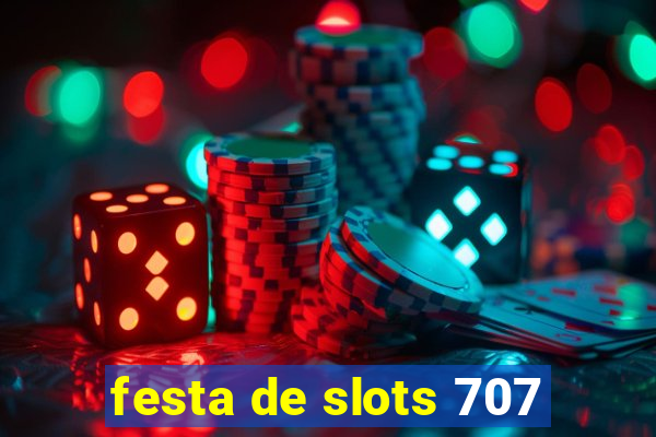 festa de slots 707