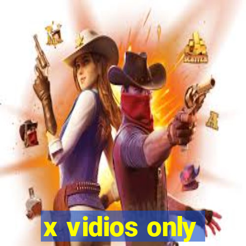 x vidios only