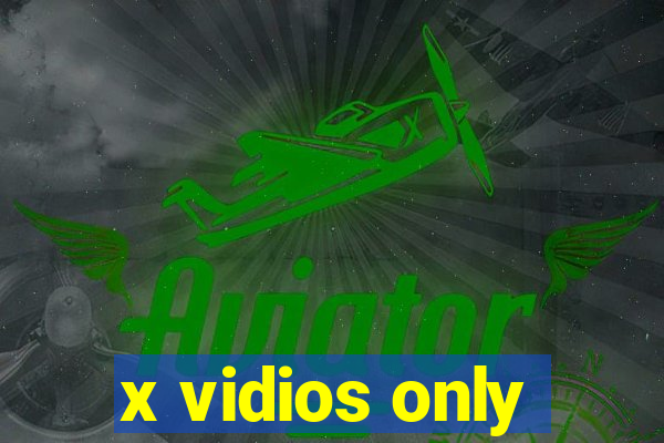 x vidios only