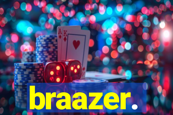 braazer.