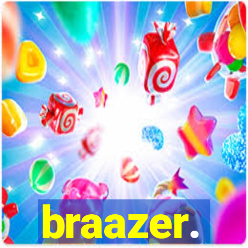 braazer.