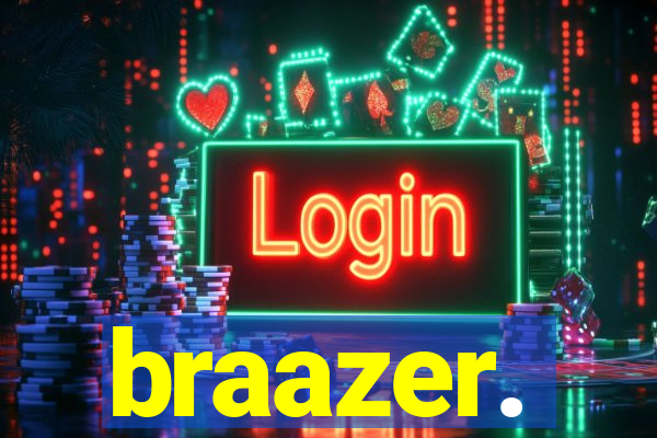 braazer.