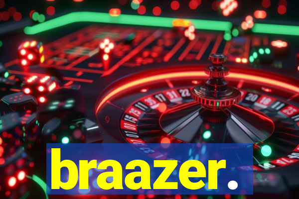 braazer.