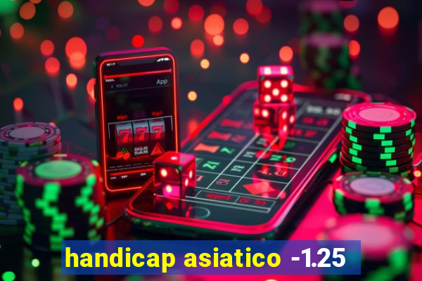 handicap asiatico -1.25