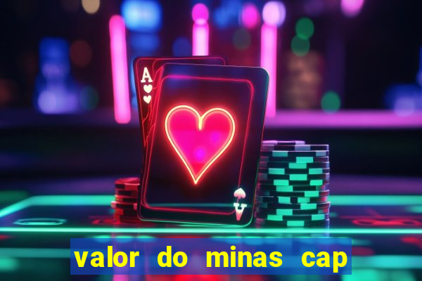 valor do minas cap dessa semana