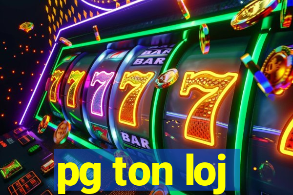 pg ton loj