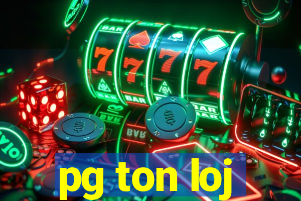 pg ton loj