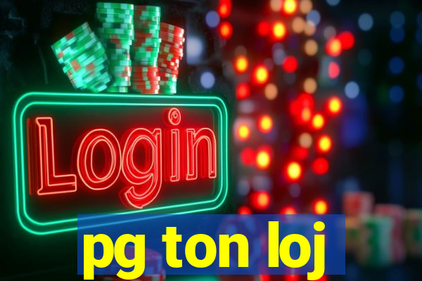 pg ton loj